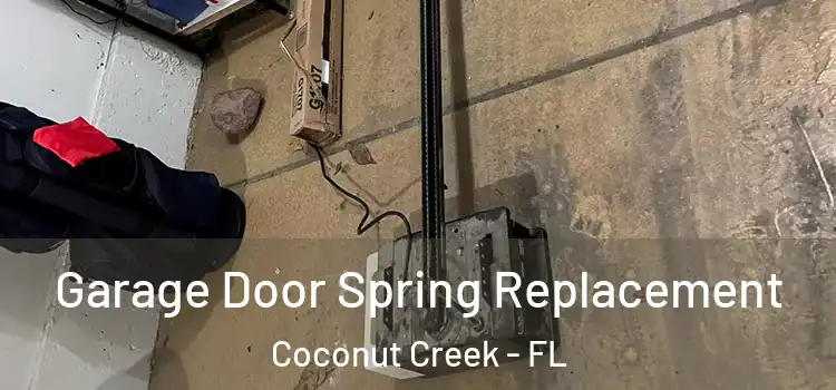  Garage Door Spring Replacement Coconut Creek - FL